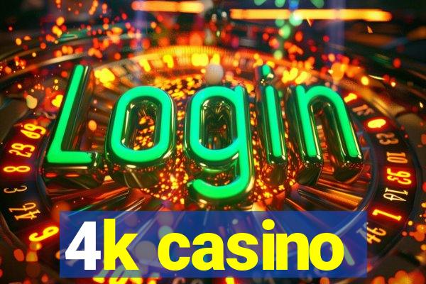 4k casino