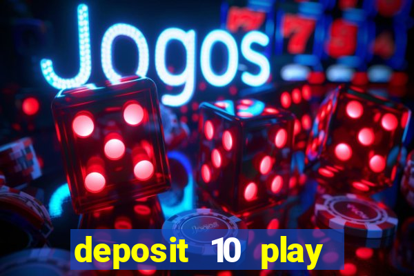 deposit 10 play with 40 casino