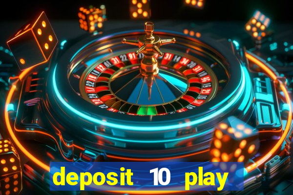 deposit 10 play with 40 casino