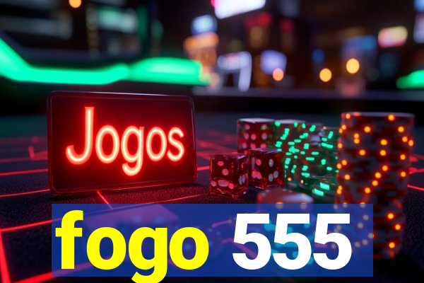 fogo 555