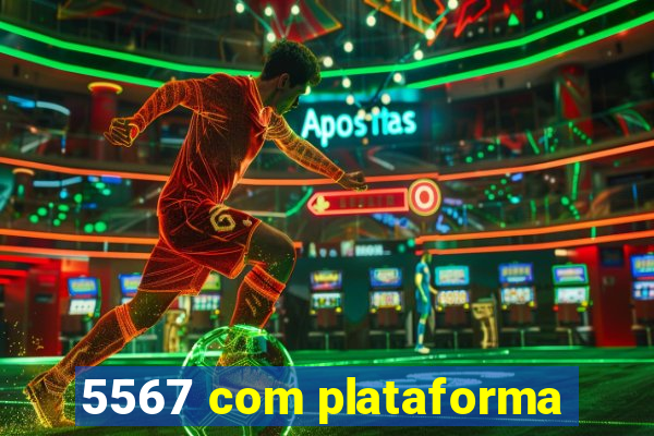 5567 com plataforma