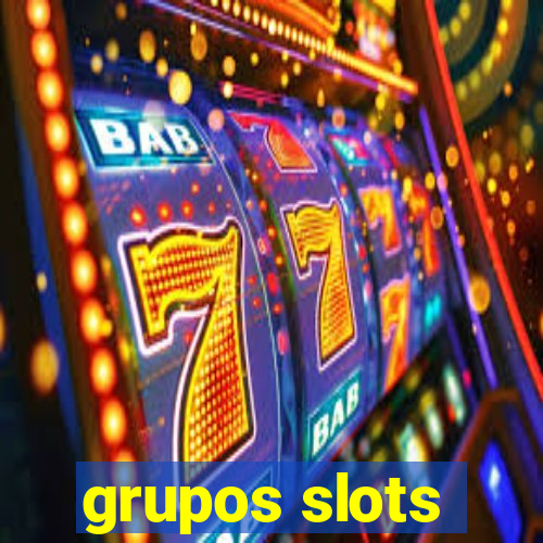 grupos slots