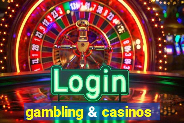 gambling & casinos