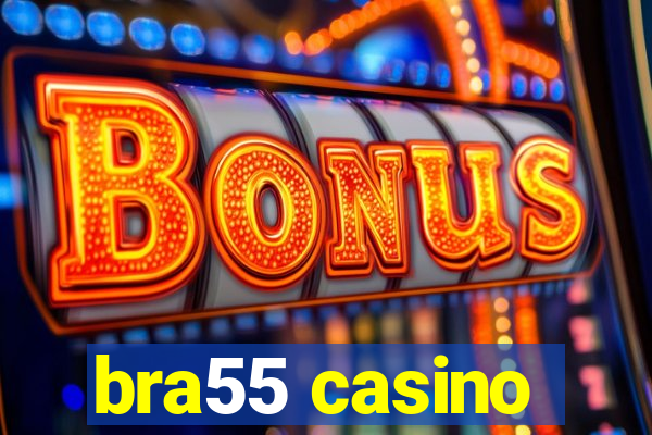 bra55 casino