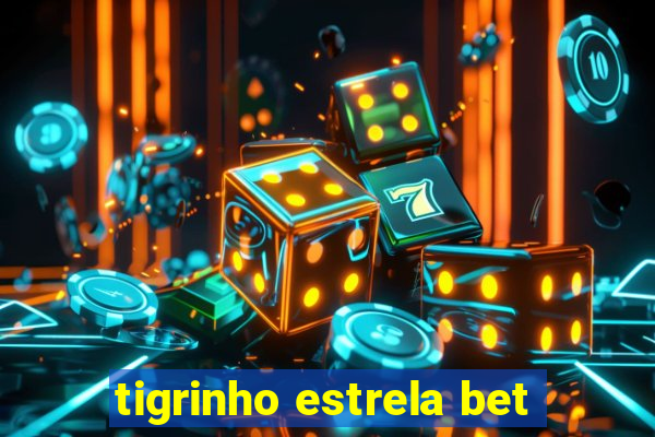 tigrinho estrela bet