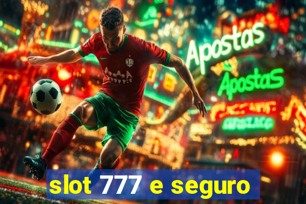 slot 777 e seguro