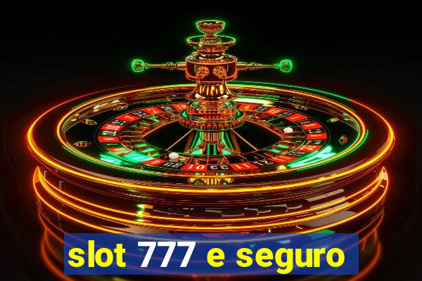 slot 777 e seguro