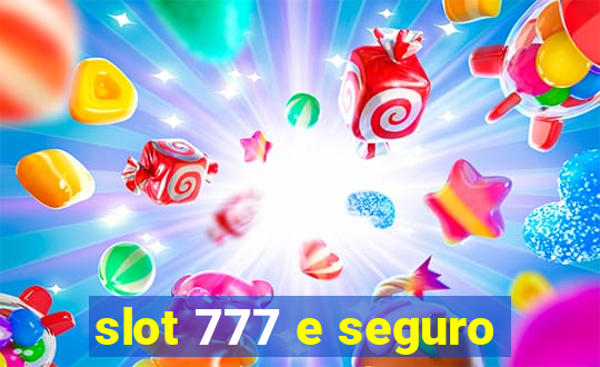 slot 777 e seguro