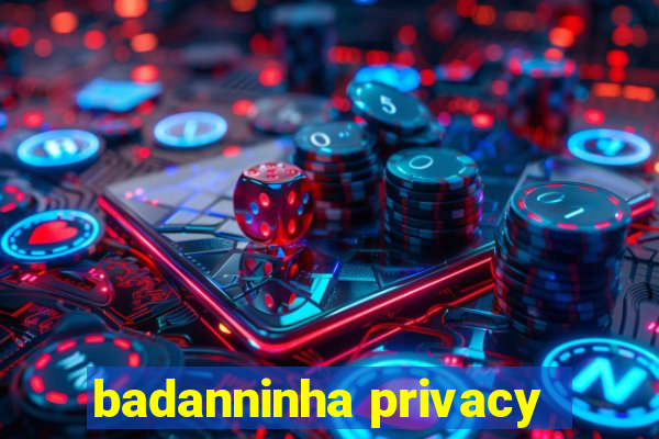 badanninha privacy