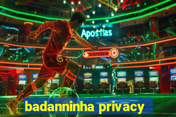 badanninha privacy