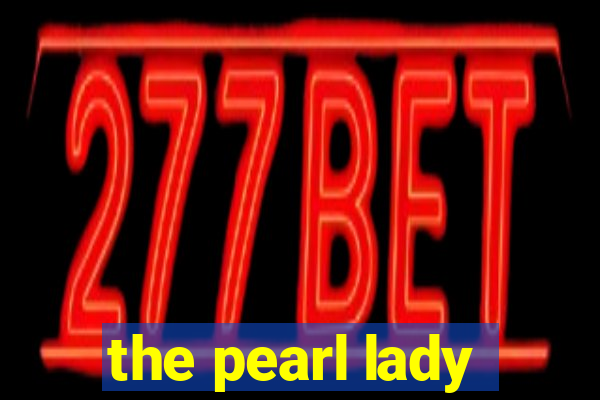 the pearl lady