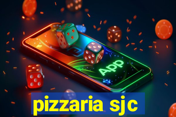 pizzaria sjc