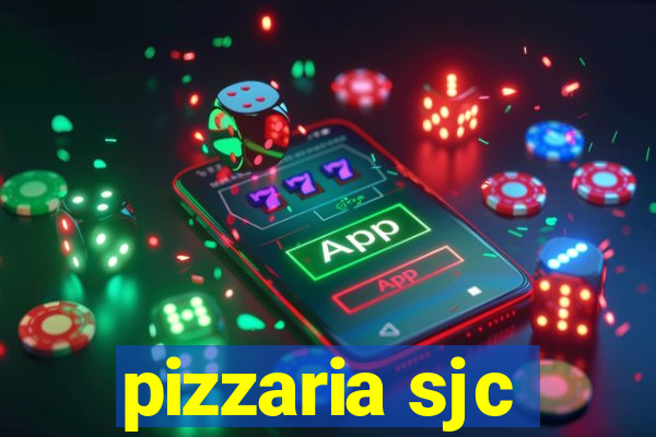 pizzaria sjc