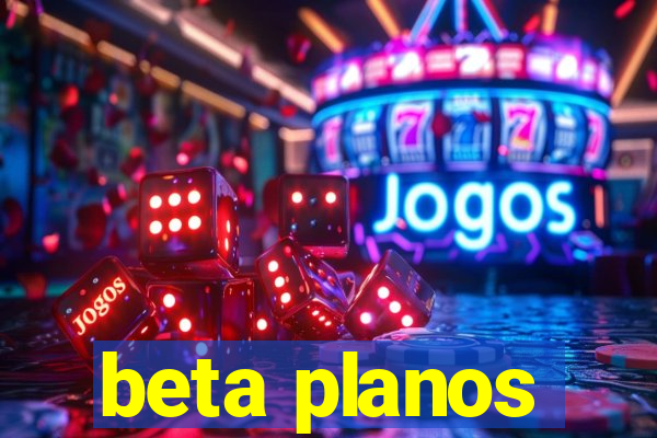 beta planos