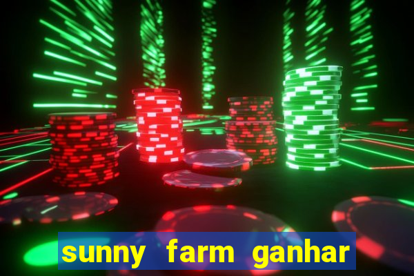 sunny farm ganhar dinheiro de verdade