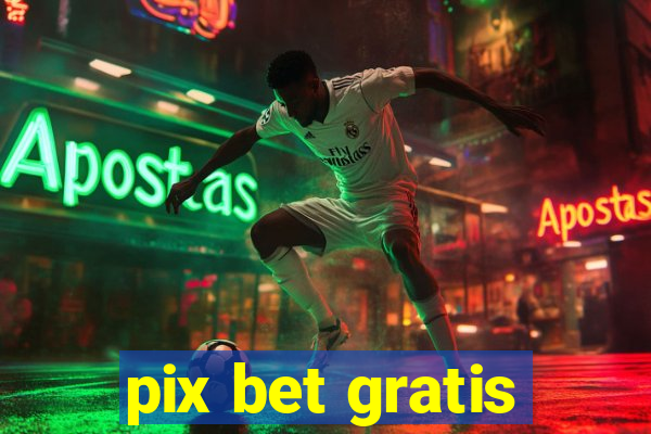 pix bet gratis