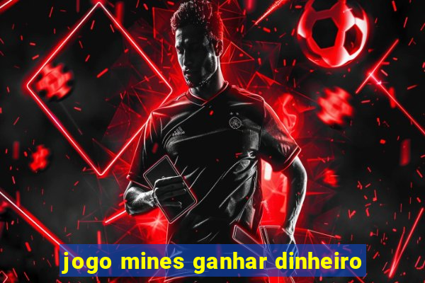 jogo mines ganhar dinheiro