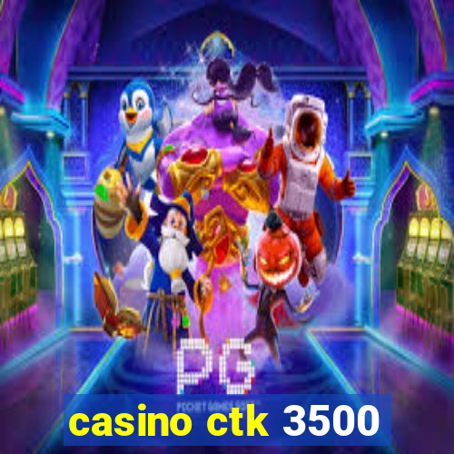 casino ctk 3500