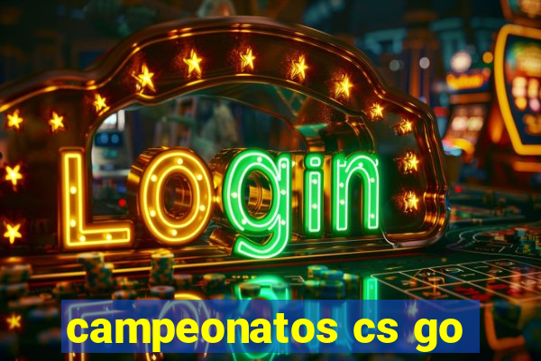 campeonatos cs go