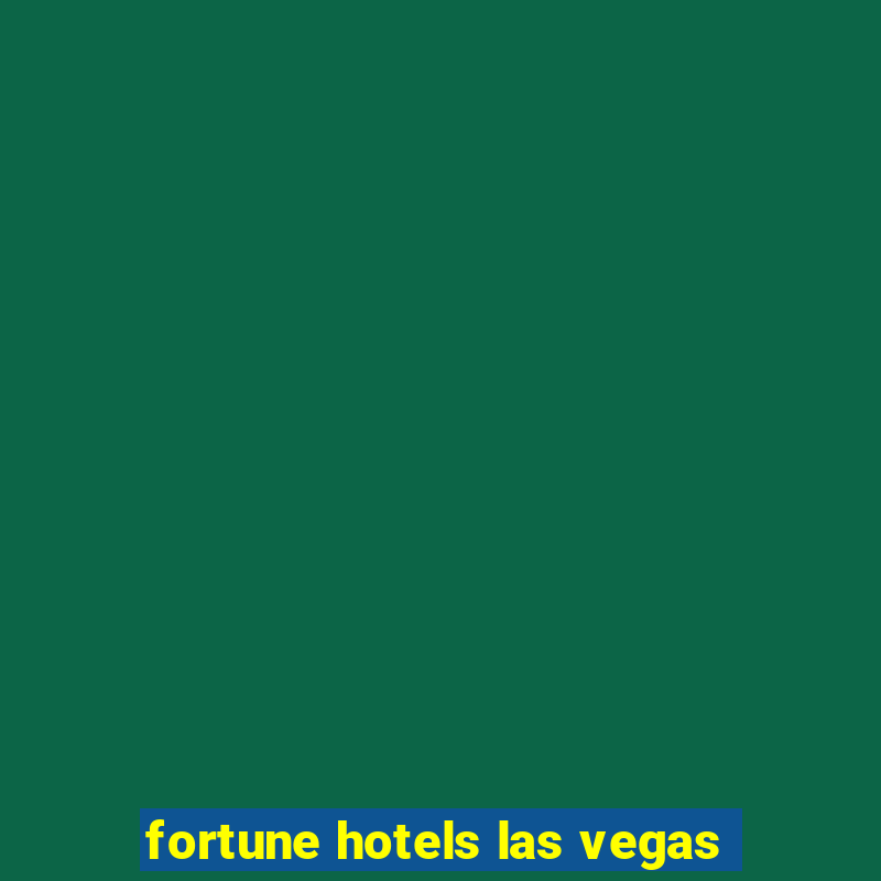 fortune hotels las vegas