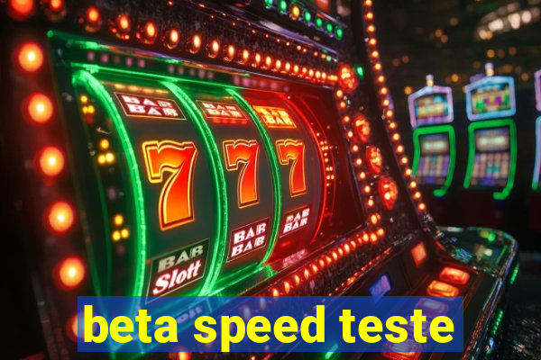 beta speed teste