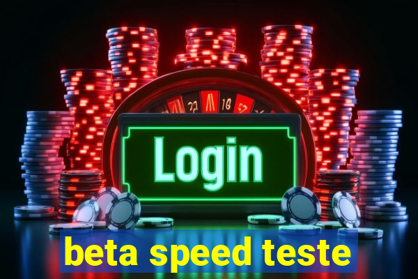 beta speed teste