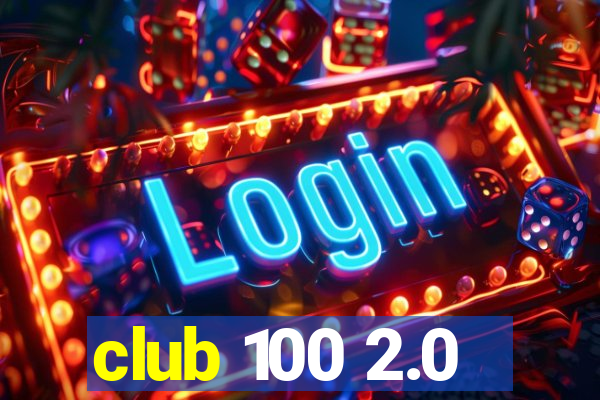 club 100 2.0