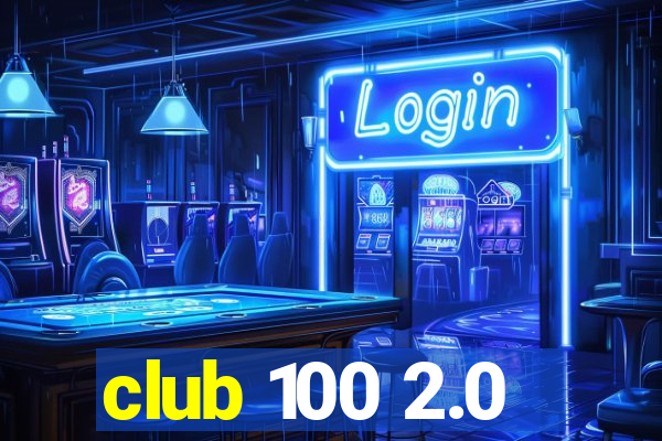 club 100 2.0