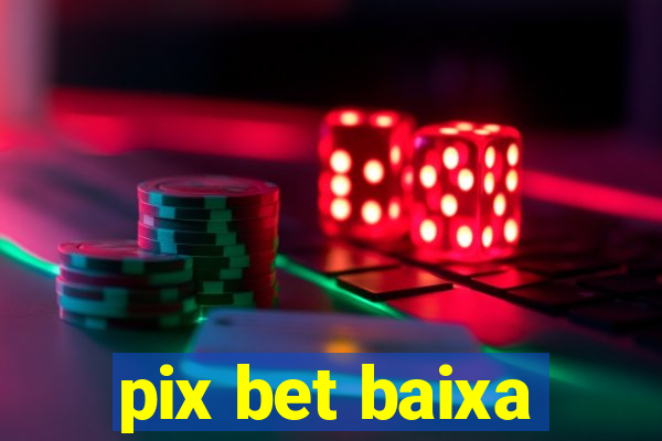 pix bet baixa