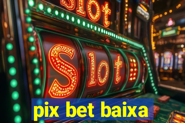 pix bet baixa