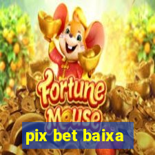 pix bet baixa