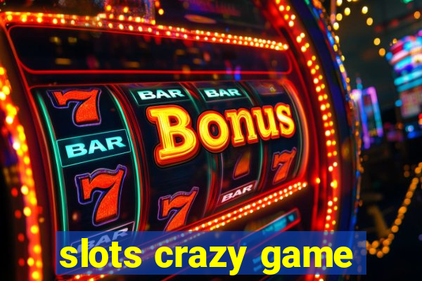 slots crazy game