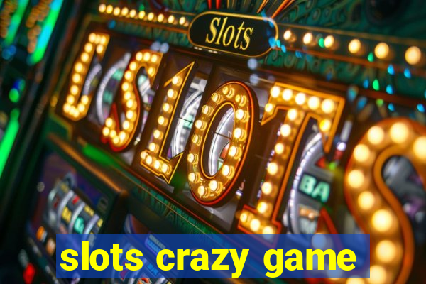 slots crazy game