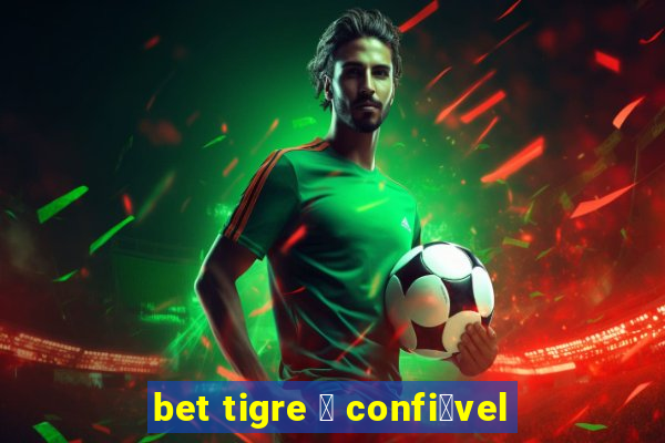 bet tigre 茅 confi谩vel