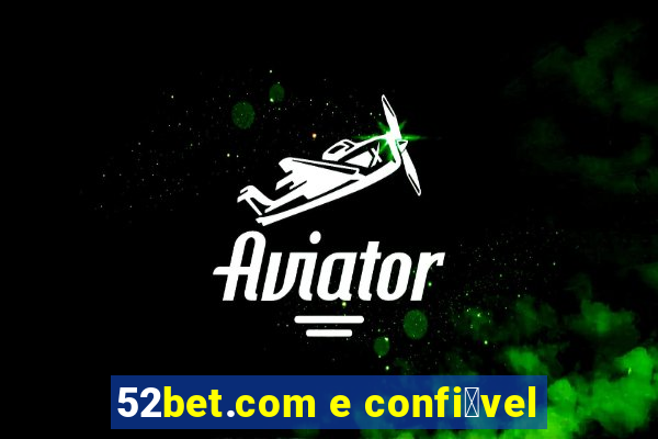 52bet.com e confi谩vel