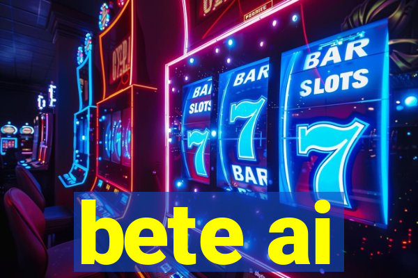 bete ai