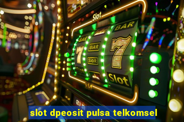 slot dpeosit pulsa telkomsel