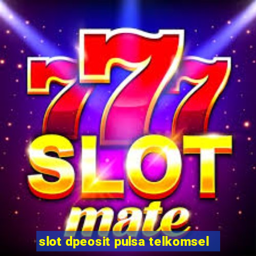 slot dpeosit pulsa telkomsel