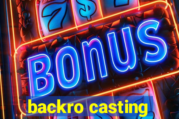 backro casting