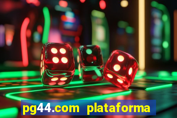 pg44.com plataforma de jogos