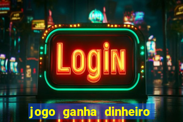 jogo ganha dinheiro na hora