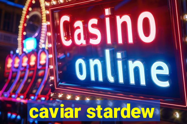 caviar stardew