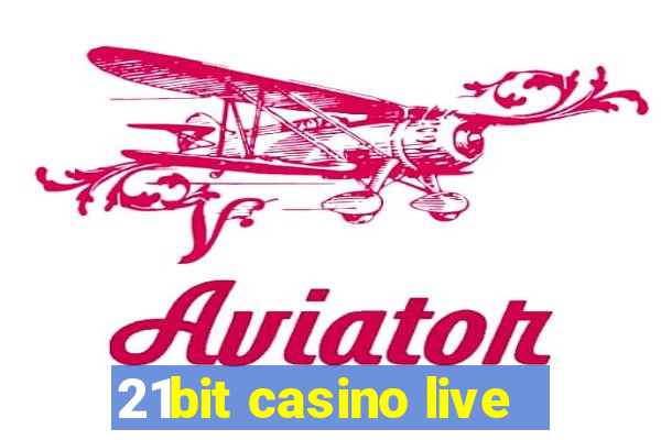 21bit casino live