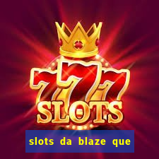 slots da blaze que mais pagam