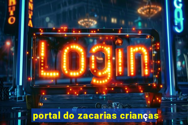 portal do zacarias crianças