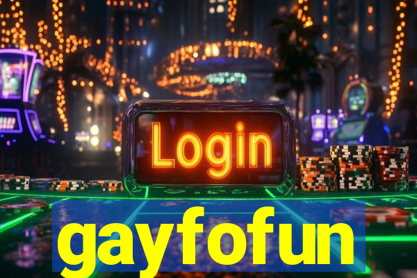 gayfofun