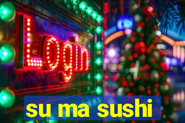 su ma sushi