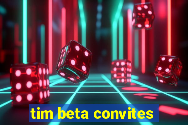 tim beta convites