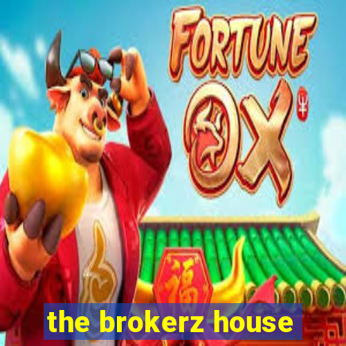 the brokerz house