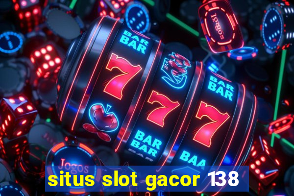 situs slot gacor 138